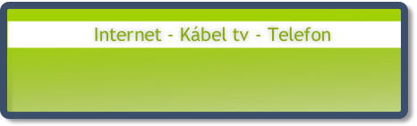 Internet - Kábel tv - Telefon 