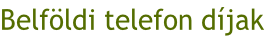 Belföldi telefon díjak